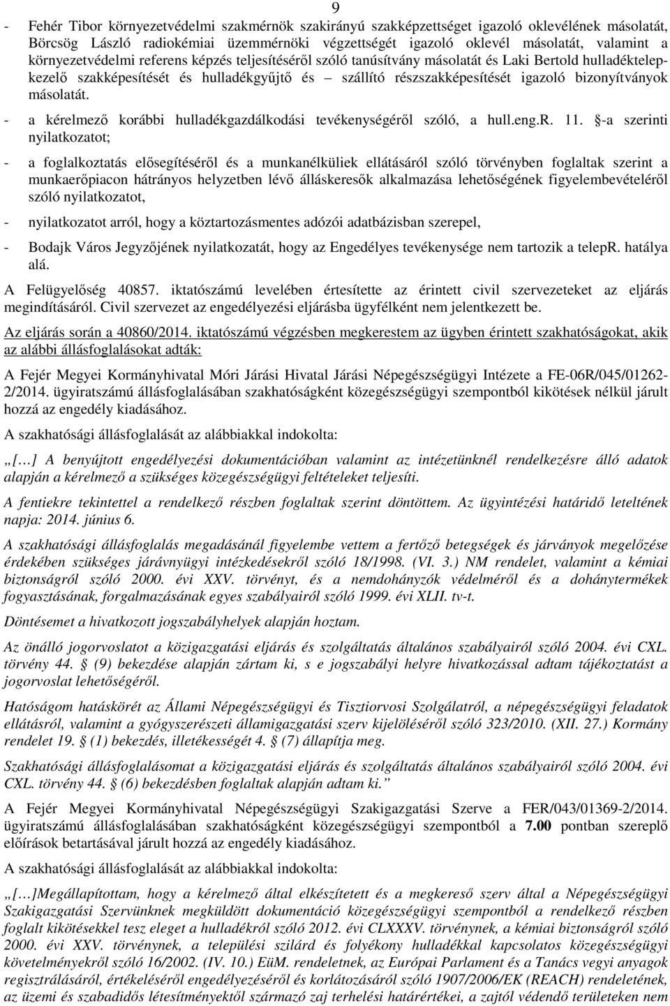 bizonyítványok másolatát. - a kérelmezı korábbi hulladékgazdálkodási tevékenységérıl szóló, a hull.eng.r. 11.