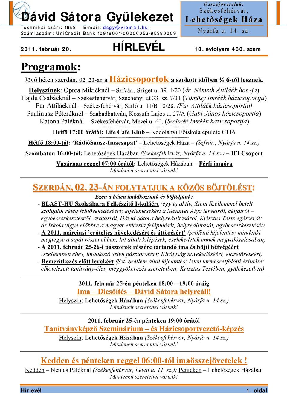 7/31 (Tömösy Imréék házicsoportja) Für Attiláéknál Székesfehérvár, Sarló u. 11/B 10/28. (Für Attiláék házicsoportja) Paulinusz Péteréknél Szabadbattyán, Kossuth Lajos u.