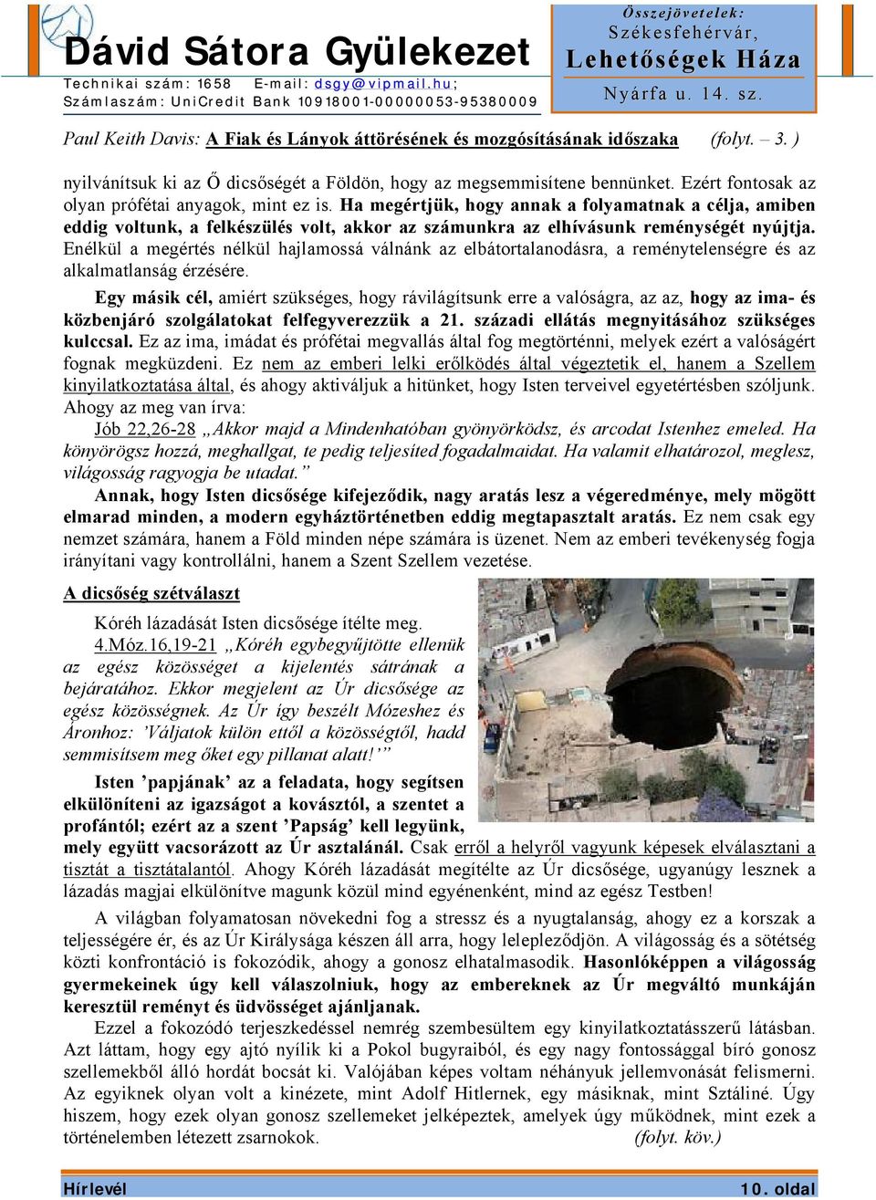 Enélkül a megértés nélkül hajlamossá válnánk az elbátortalanodásra, a reménytelenségre és az alkalmatlanság érzésére.