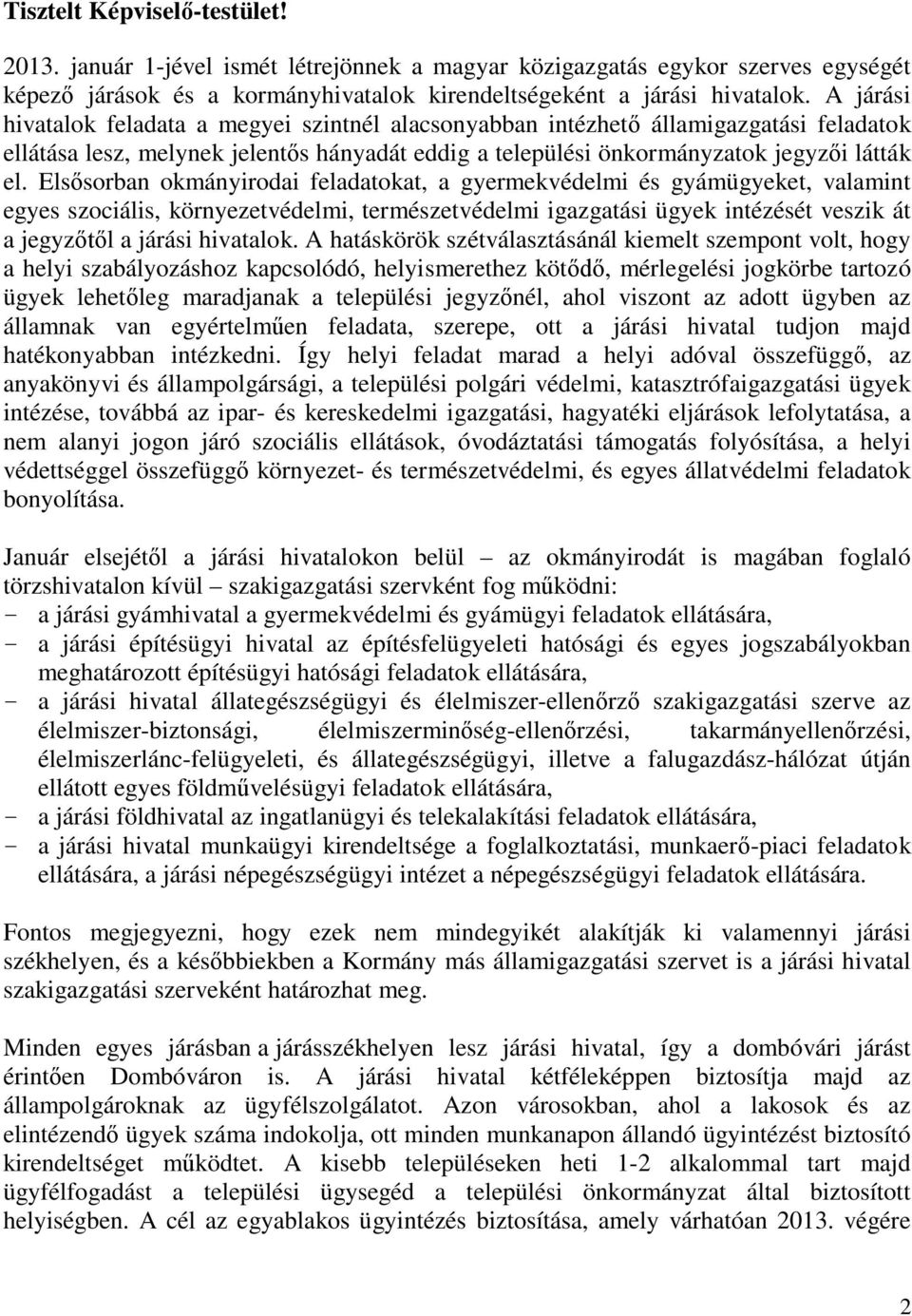 Elsősorban okmányirodai feladatokat, a gyermekvédelmi és gyámügyeket, valamint egyes szociális, környezetvédelmi, természetvédelmi igazgatási ügyek intézését veszik át a jegyzőtől a járási hivatalok.