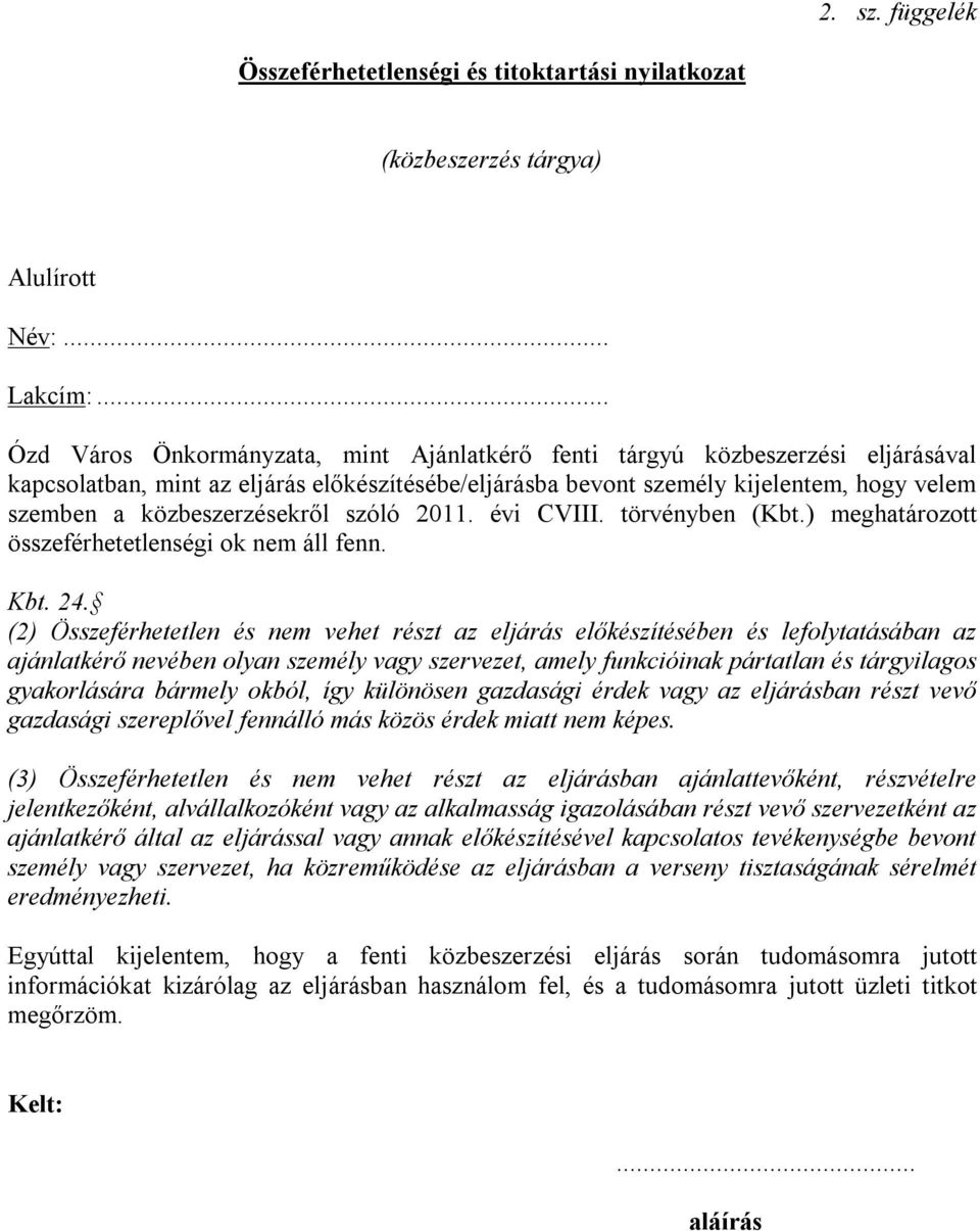 közbeszerzésekről szóló 2011. évi CVIII. törvényben (Kbt.) meghatározott összeférhetetlenségi ok nem áll fenn. Kbt. 24.