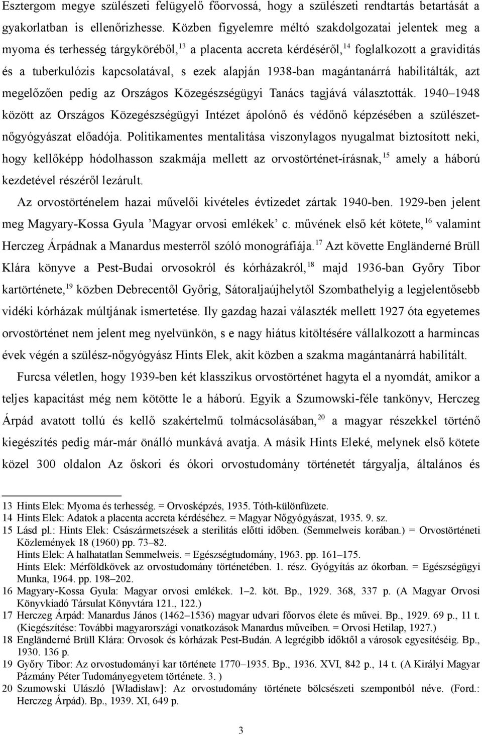 1938-ban magántanárrá habilitálták, azt megelőzően pedig az Országos Közegészségügyi Tanács tagjává választották.