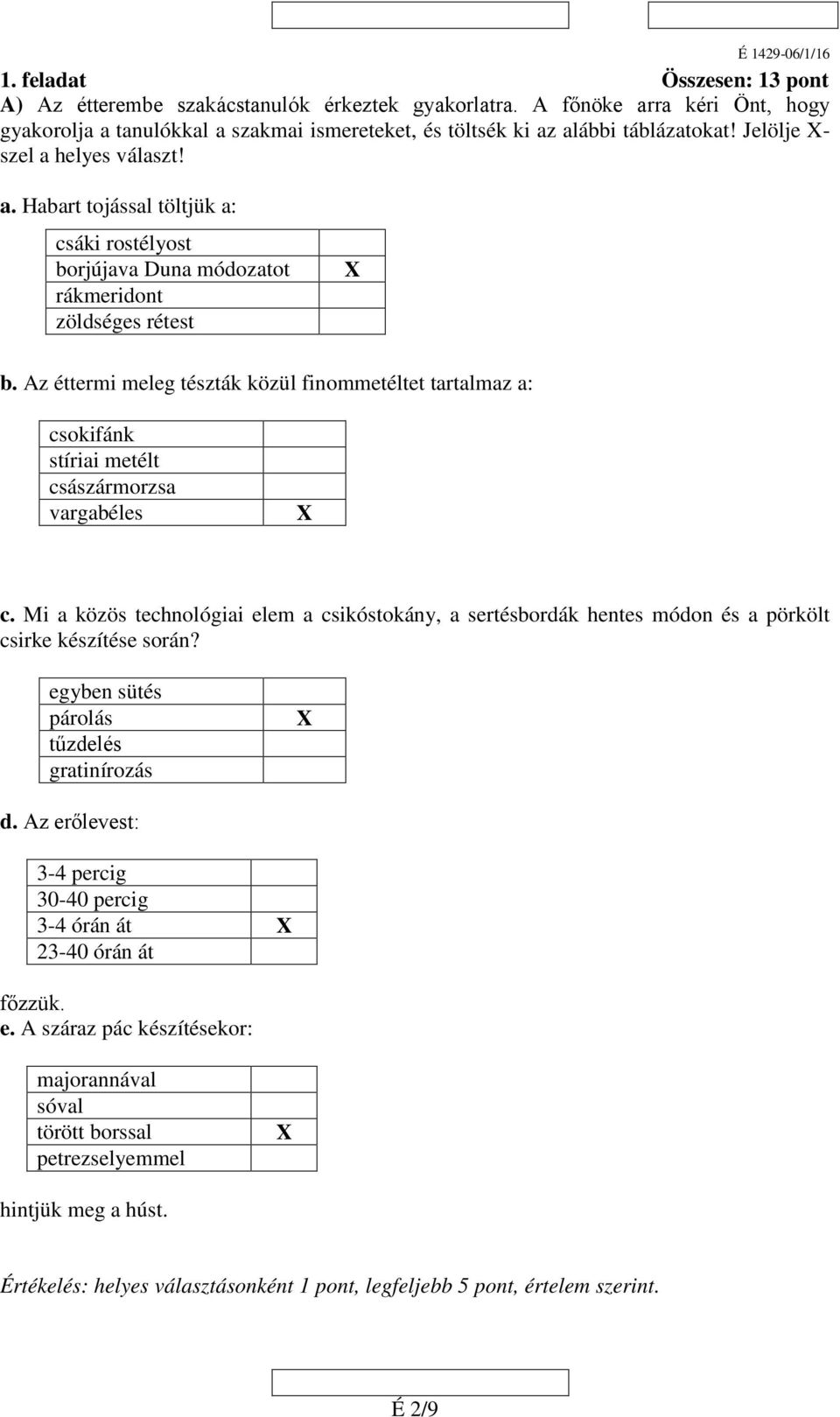 Az éttermi meleg tészták közül finommetéltet tartalmaz a: csokifánk stíriai metélt császármorzsa vargabéles X c.