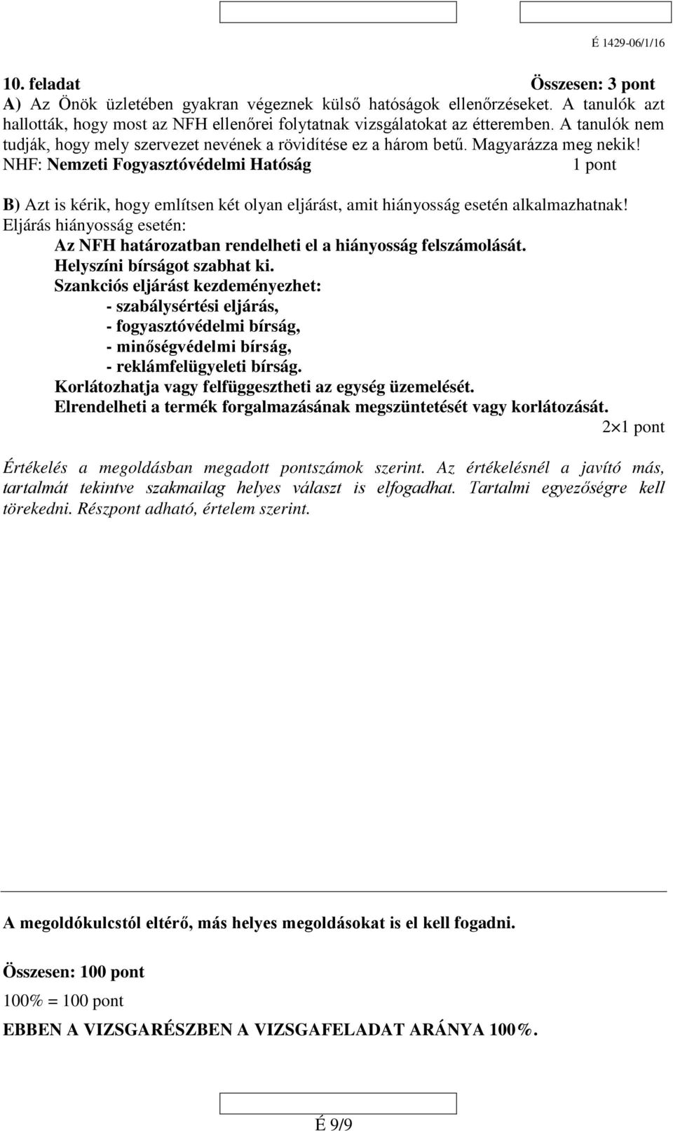 NHF: Nemzeti Fogyasztóvédelmi Hatóság B) Azt is kérik, hogy említsen két olyan eljárást, amit hiányosság esetén alkalmazhatnak!