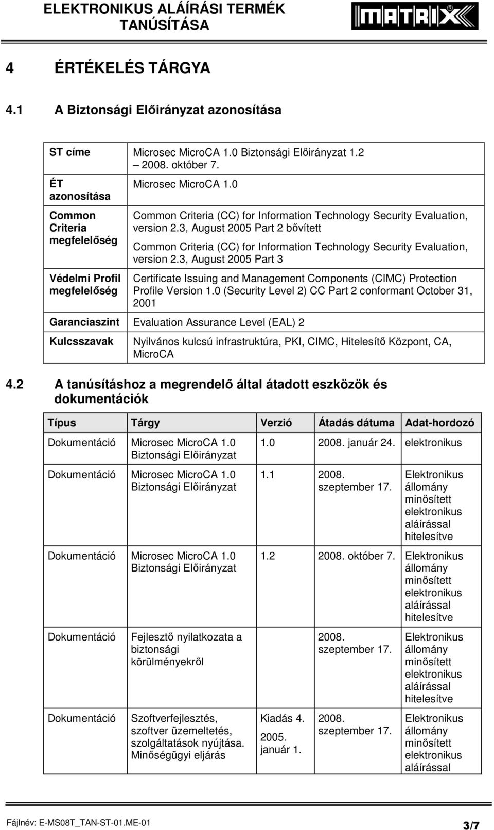 3, August 2005 Part 2 bővített Common Criteria (CC) for Information Technology Security Evaluation, version 2.