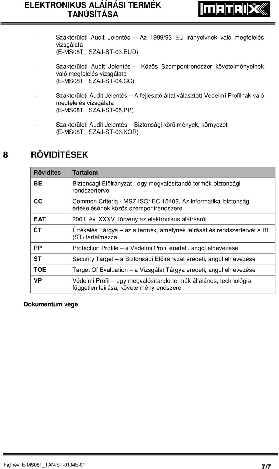 CC) - Szakterületi Audit Jelentés A fejlesztő által választott Védelmi Profilnak való megfelelés vizsgálata (E-MS08T_ SZAJ-ST-05.