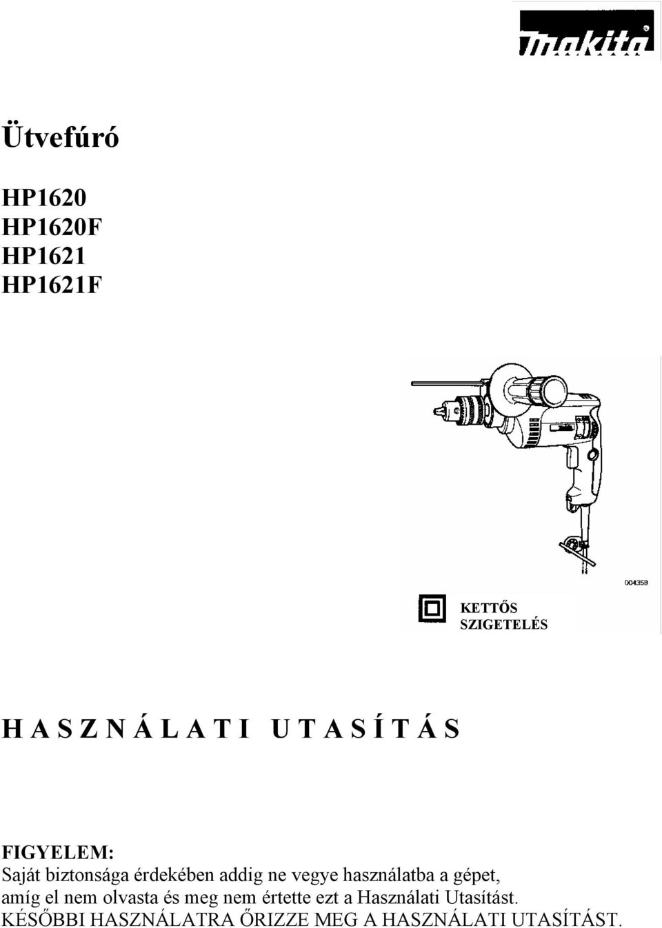 használatba a gépet, amíg el nem olvasta és meg nem értette ezt a