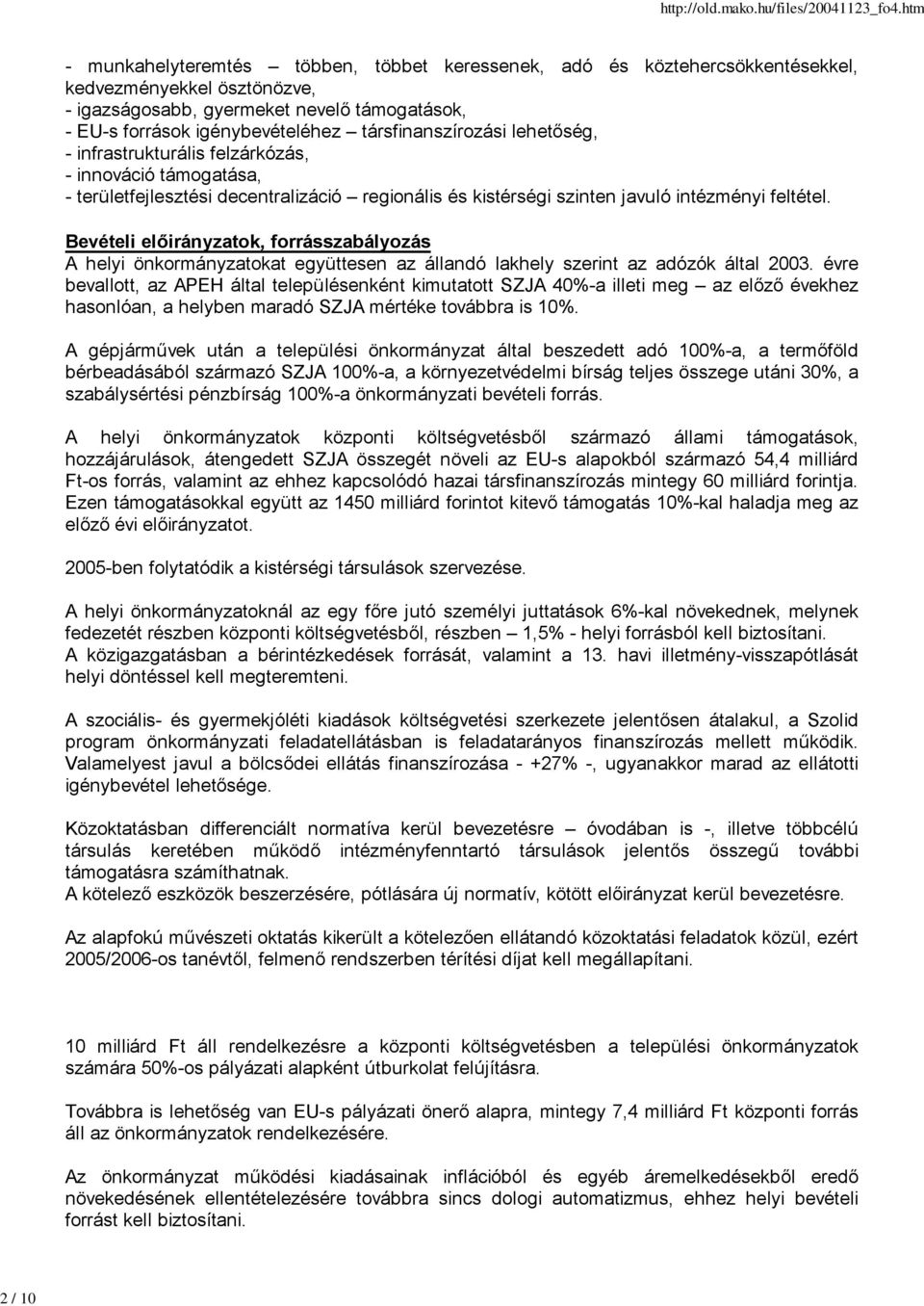 Bevételi előirányzatok, forrásszabályozás A helyi önkormányzatokat együttesen az állandó lakhely szerint az adózók által 2003.