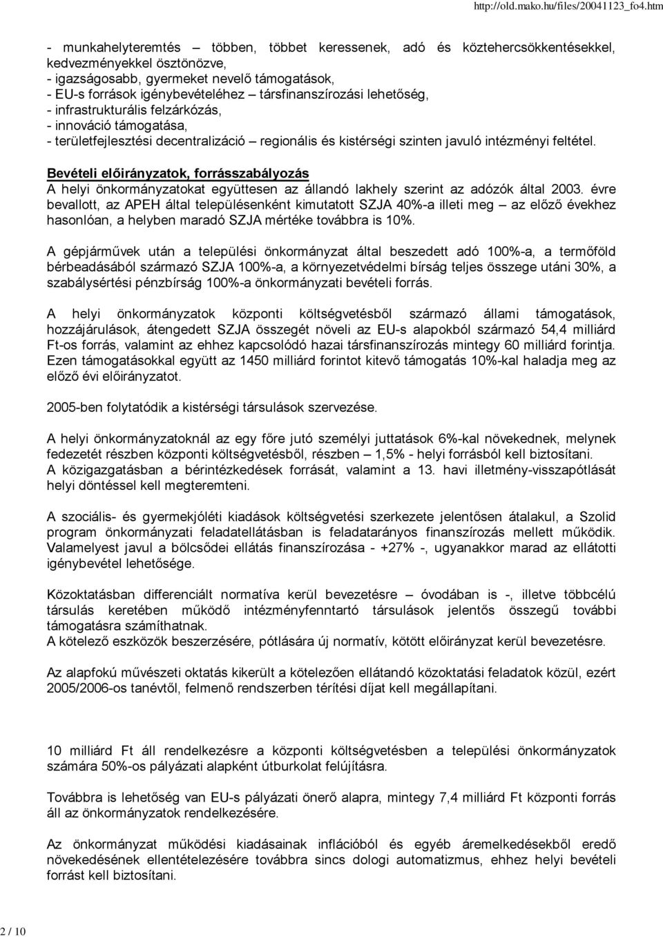 Bevételi előirányzatok, forrásszabályozás A helyi önkormányzatokat együttesen az állandó lakhely szerint az adózók által 2003.