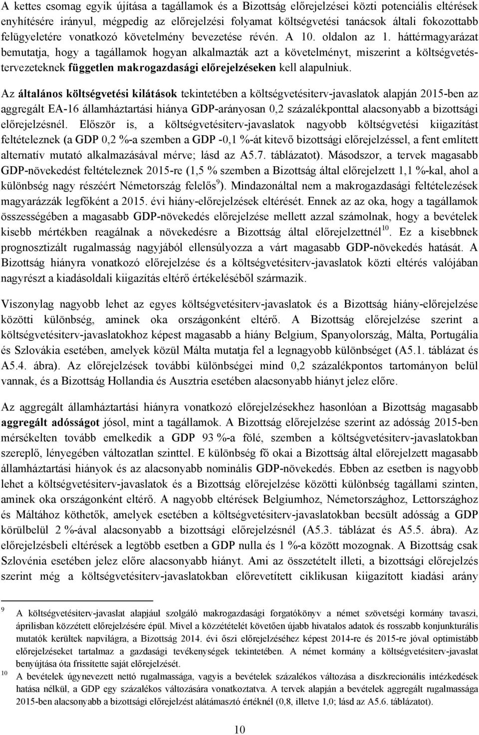 háttérmagyarázat bemutatja, hogy a tagállamok hogyan alkalmazták azt a követelményt, miszerint a költségvetéstervezeteknek független makrogazdasági előrejelzéseken kell alapulniuk.