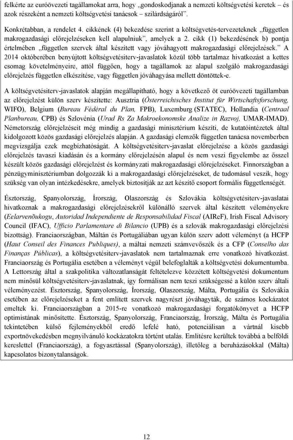 cikk (1) bekezdésének b) pontja értelmében független szervek által készített vagy jóváhagyott makrogazdasági előrejelzések.