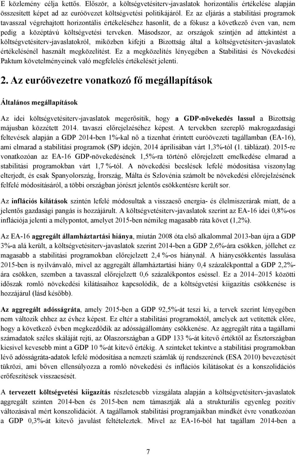 Másodszor, az országok szintjén ad áttekintést a költségvetésiterv-javaslatokról, miközben kifejti a Bizottság által a költségvetésiterv-javaslatok értékelésénél használt megközelítést.