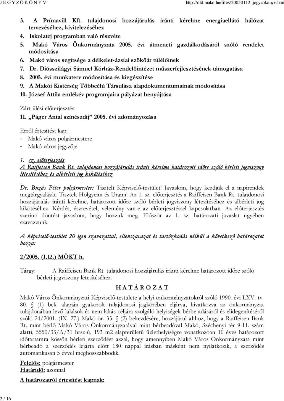 2005. évi munkaterv módosítása és kiegészítése 9. A Makói Kistérség Többcélú Társulása alapdokumentumainak módosítása 10.