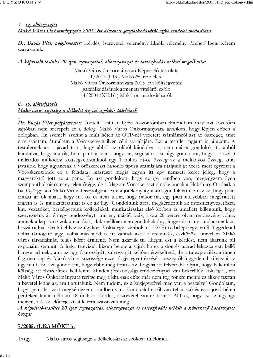 rendelete Makó Város Önkormányzata 2005. évi költségvetési gazdálkodásának átmeneti viteléről szóló 44/2004.(XII.16.) Makó ör. módosításáról. 6. sz. előterjesztés Makó város segítsége a délkelet-ázsiai szökőár túlélőinek Dr.