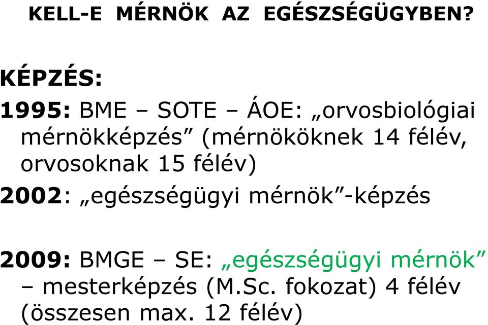 (mérnököknek 14 félév, orvosoknak 15 félév) 2002: egészségügyi