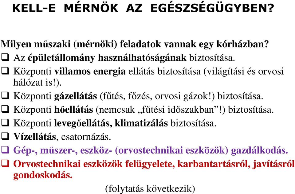 Központi hőellátás (nemcsak fűtési időszakban!) biztosítása. Központi levegőellátás, klimatizálás biztosítása. Vízellátás, csatornázás.