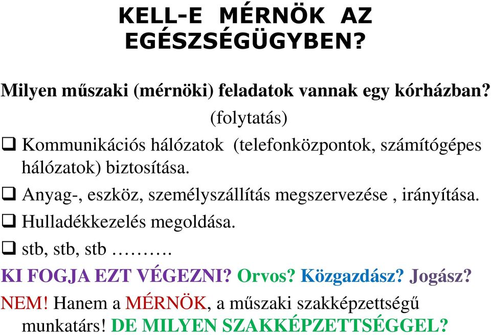 Anyag-, eszköz, személyszállítás megszervezése, irányítása. Hulladékkezelés megoldása. stb, stb, stb.