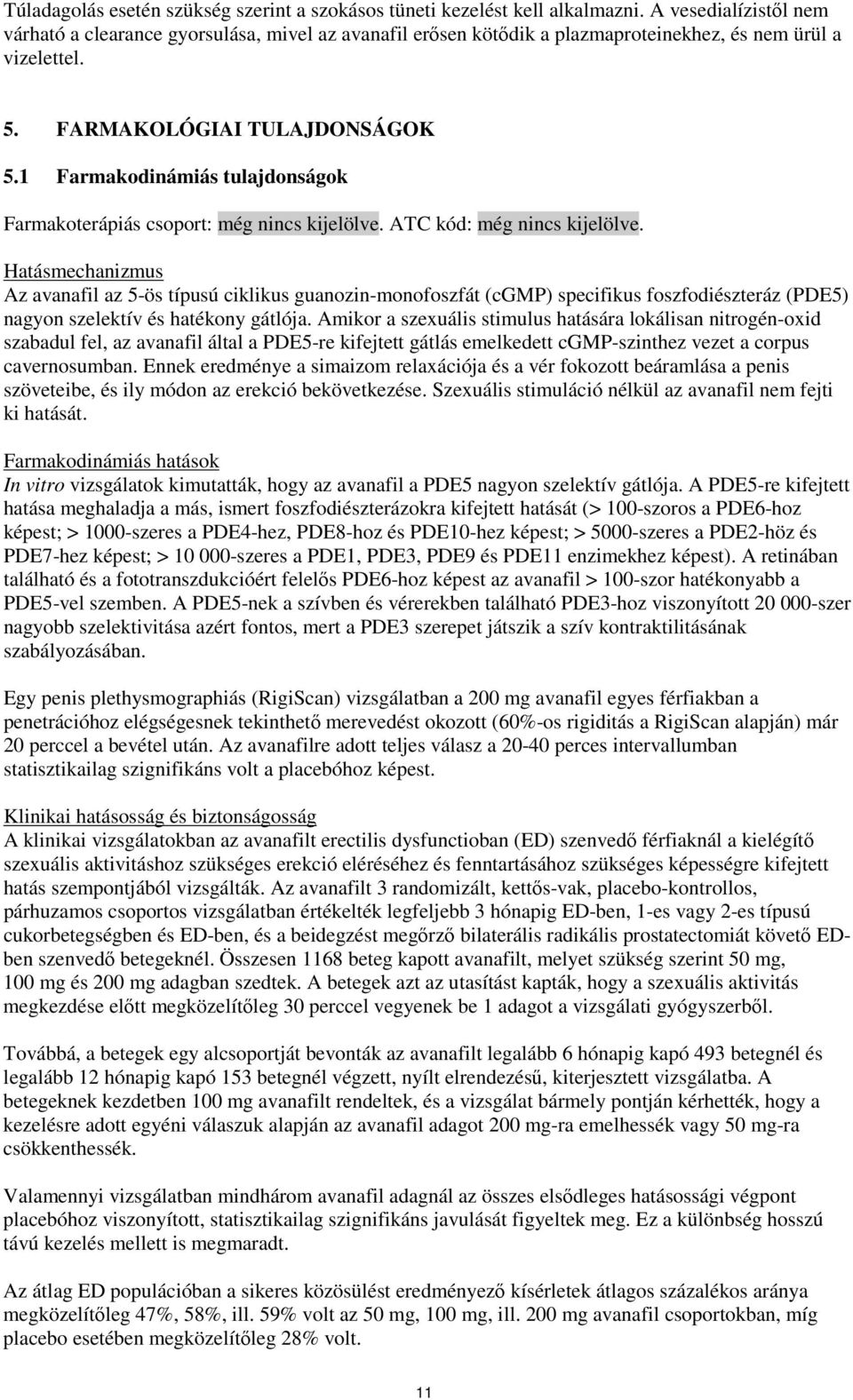 1 Farmakodinámiás tulajdonságok Farmakoterápiás csoport: még nincs kijelölve. ATC kód: még nincs kijelölve.