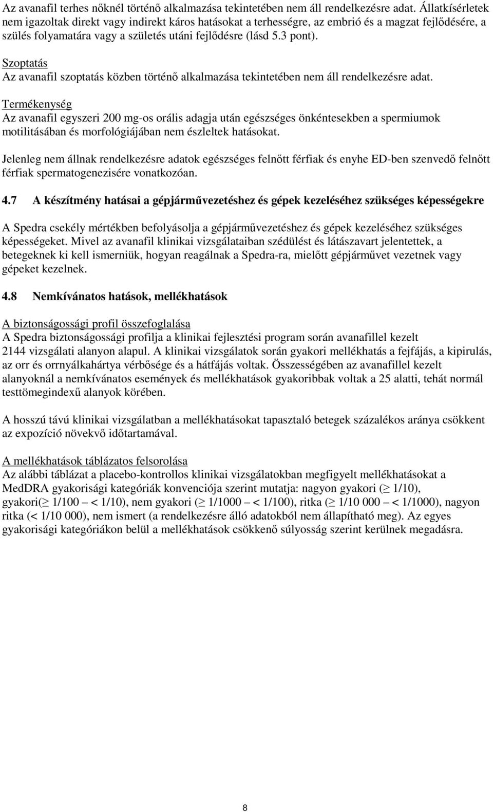 Szoptatás Az avanafil szoptatás közben történő alkalmazása tekintetében nem áll rendelkezésre adat.