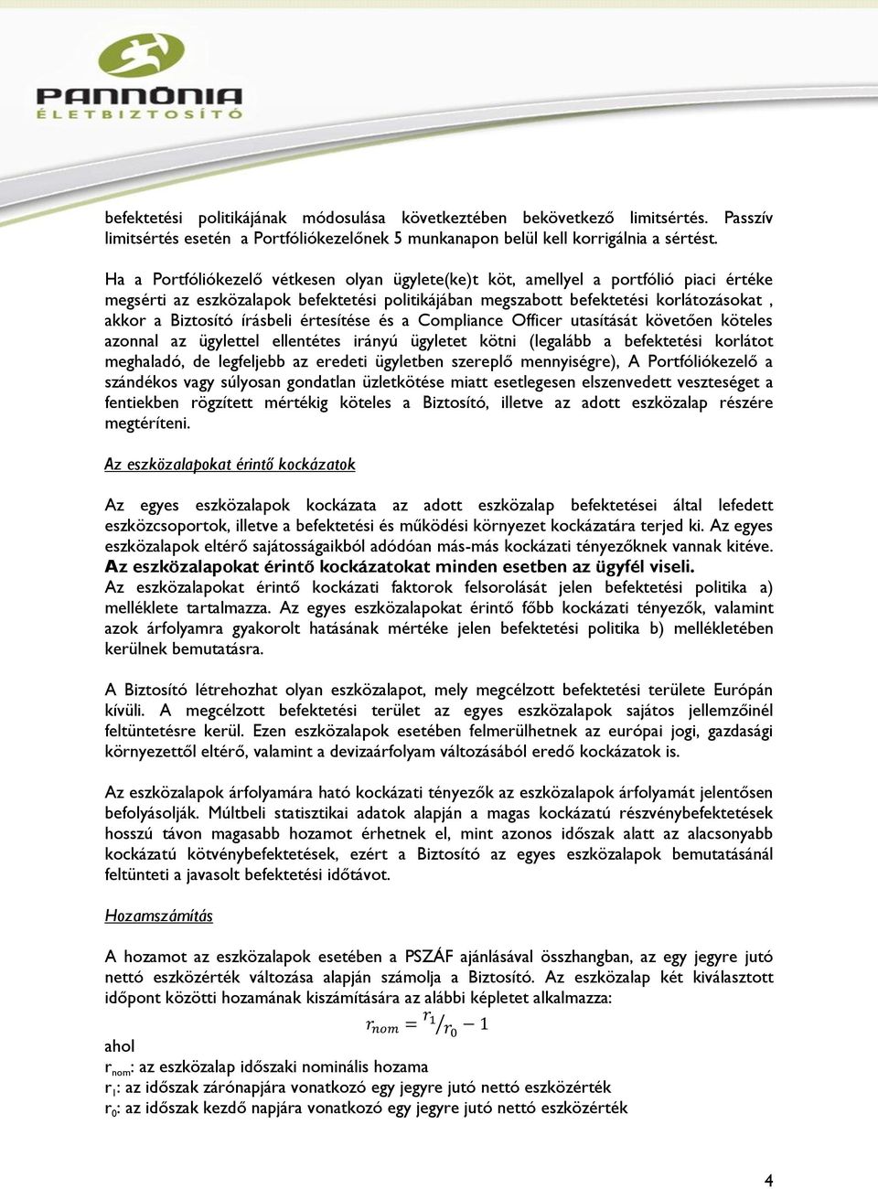 írásbeli értesítése és a Compliance Officer utasítását követően köteles azonnal az ügylettel ellentétes irányú ügyletet kötni (legalább a befektetési korlátot meghaladó, de legfeljebb az eredeti