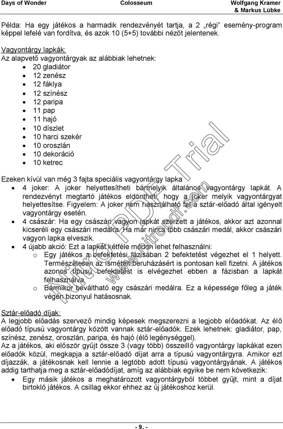 Ezeken kívül van még 3 fajta speciális vagyontárgy lapka 4 joker: A joker helyettesítheti bármelyik általános vagyontárgy lapkát.