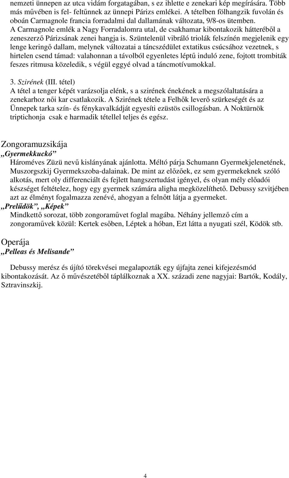 A Carmagnole emlék a Nagy Forradalomra utal, de csakhamar kibontakozik hátteréből a zeneszerző Párizsának zenei hangja is.