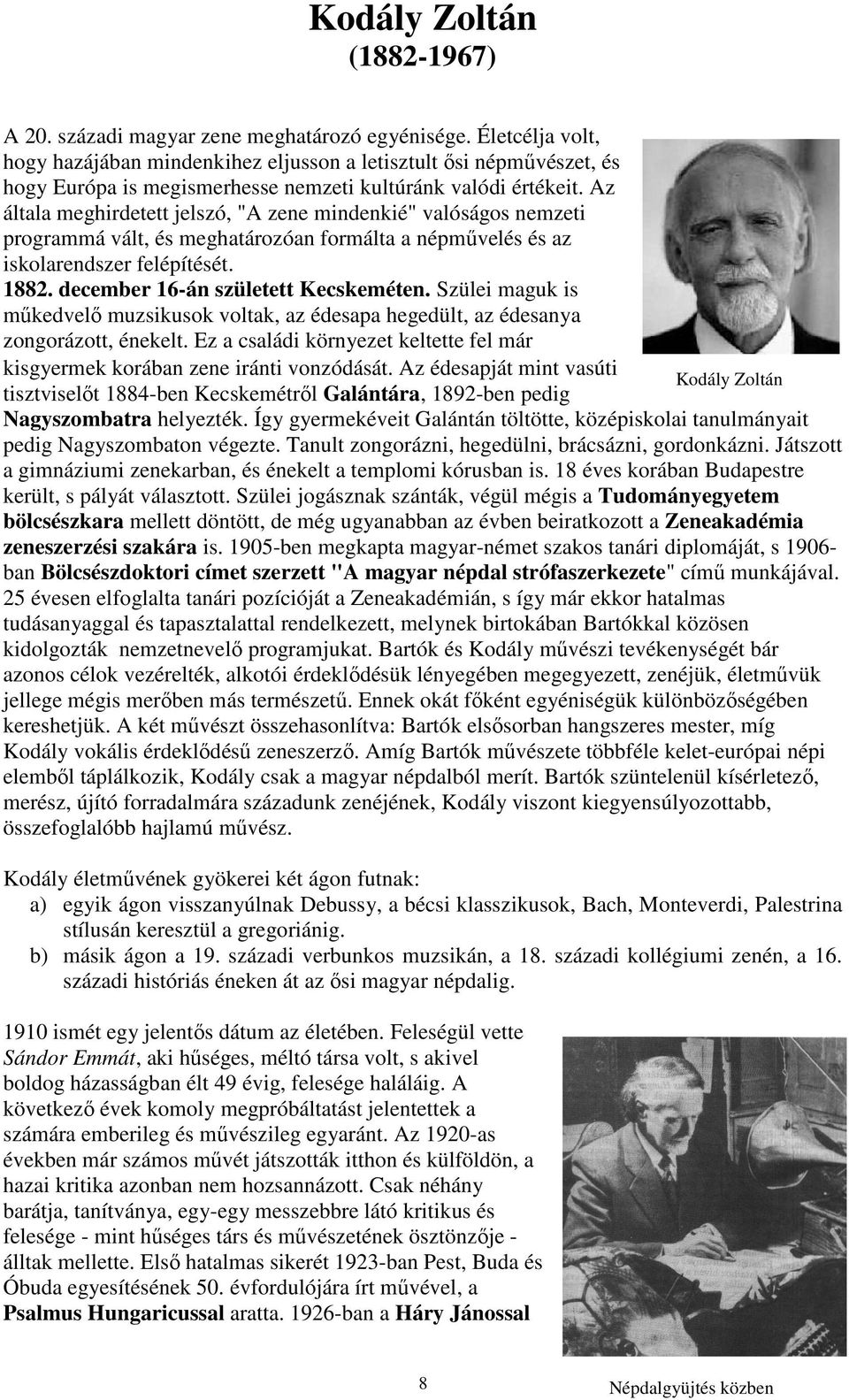 Az általa meghirdetett jelszó, "A zene mindenkié" valóságos nemzeti programmá vált, és meghatározóan formálta a népművelés és az iskolarendszer felépítését. 1882. december 16-án született Kecskeméten.