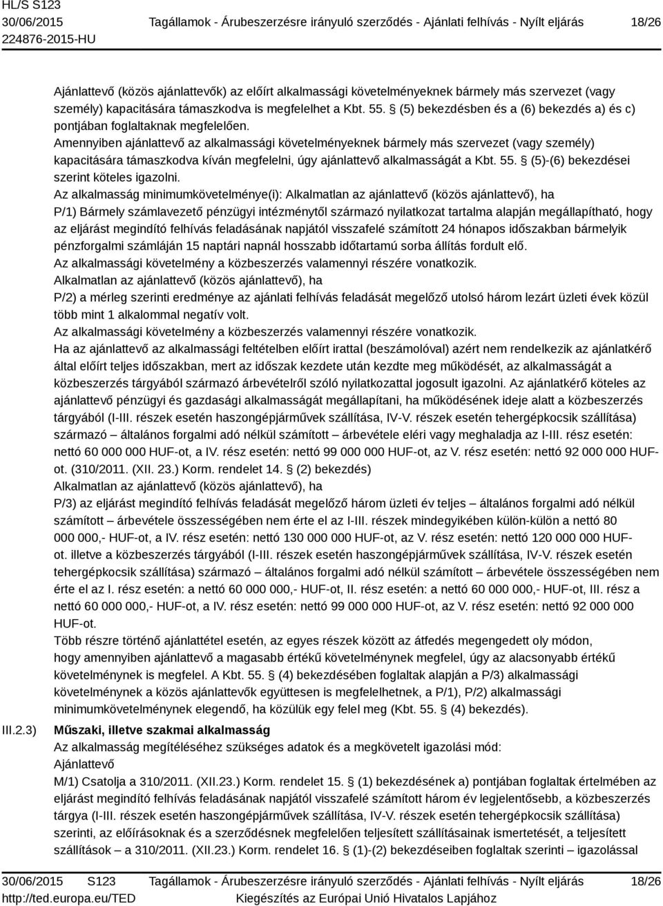 Amennyiben ajánlattevő az alkalmassági követelményeknek bármely más szervezet (vagy személy) kapacitására támaszkodva kíván megfelelni, úgy ajánlattevő alkalmasságát a Kbt. 55.