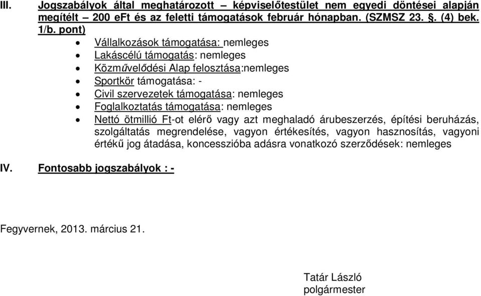 Foglalkoztatás támogatása: nemleges Nettó ötmillió Ft-ot elérő vagy azt meghaladó árubeszerzés, építési beruházás, szolgáltatás megrendelése, vagyon értékesítés, vagyon