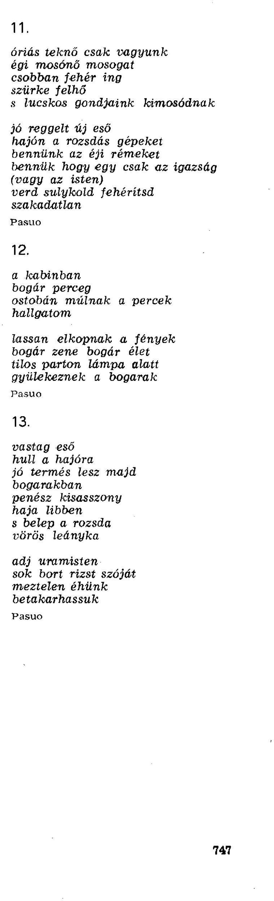 múlnak a percek hallgatom lassan elkopnak a fények bogár zene bogár élet tilos parton lámpa alatt gyülekeznek a bogarak vastag eső hulla hajóra jó