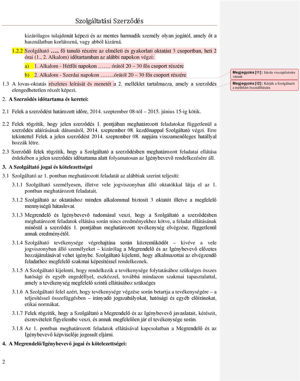 órától 20 30 fős csoport részére b) 2. Alkalom - Szerdai napokon..órától 20 30 fős csoport részére 1.3 A lovas-oktatás részletes leírását és menetét a 2.