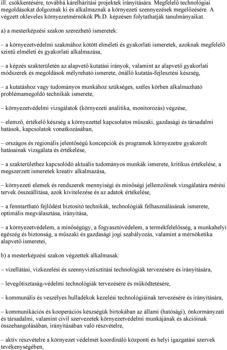 a) a mesterképzési szakon szerezhető ismeretek: a környezetvédelmi szakmához kötött elméleti és gyakorlati ismeretek, azoknak megfelelő szintű elméleti és gyakorlati alkalmazása, a képzés