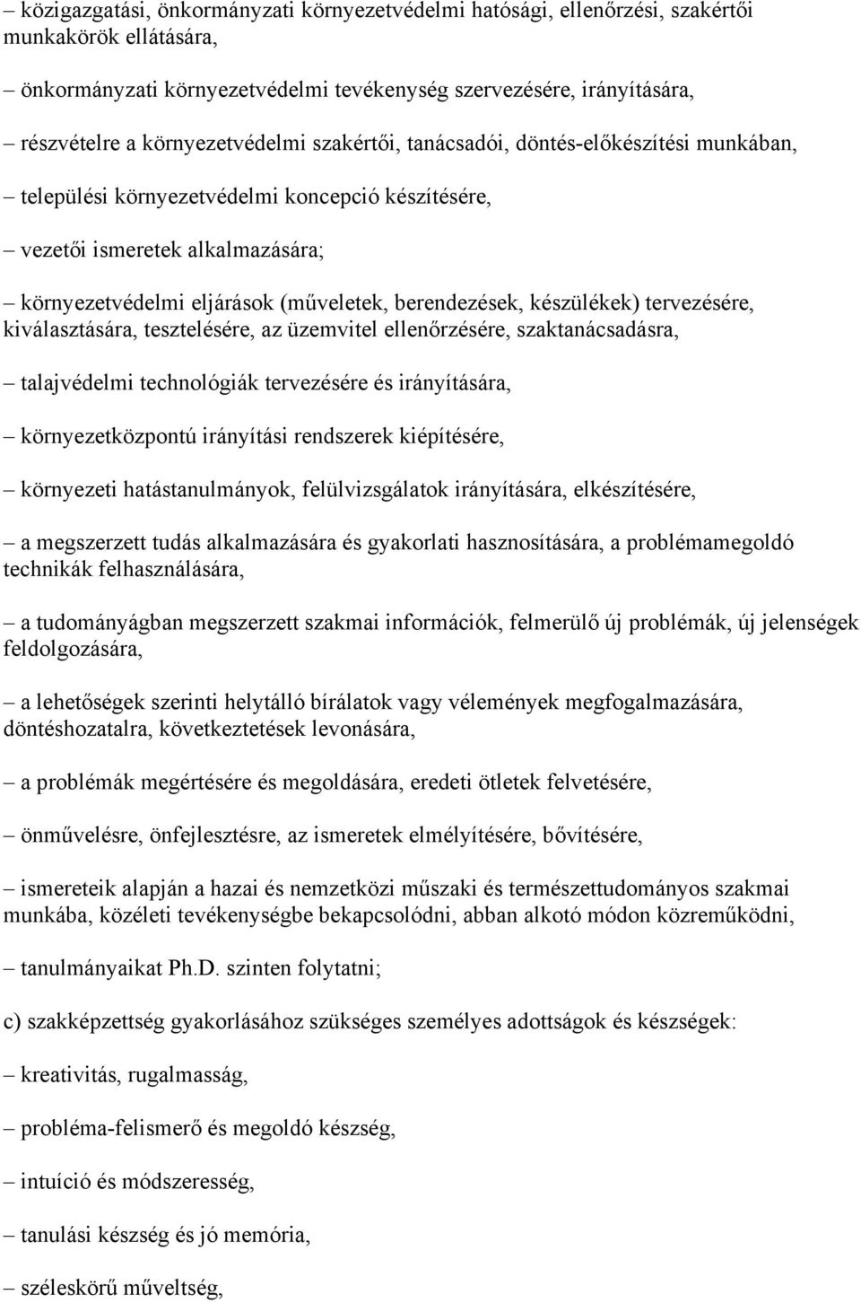 berendezések, készülékek) tervezésére, kiválasztására, tesztelésére, az üzemvitel ellenőrzésére, szaktanácsadásra, talajvédelmi technológiák tervezésére és irányítására, környezetközpontú irányítási