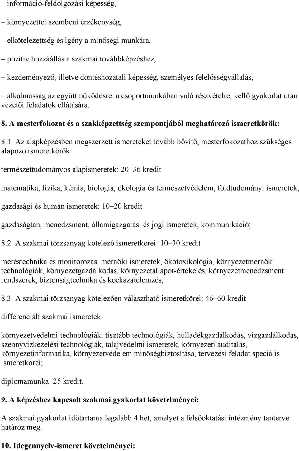 A mesterfokozat és a szakképzettség szempontjából meghatározó ismeretkörök: 8.1.