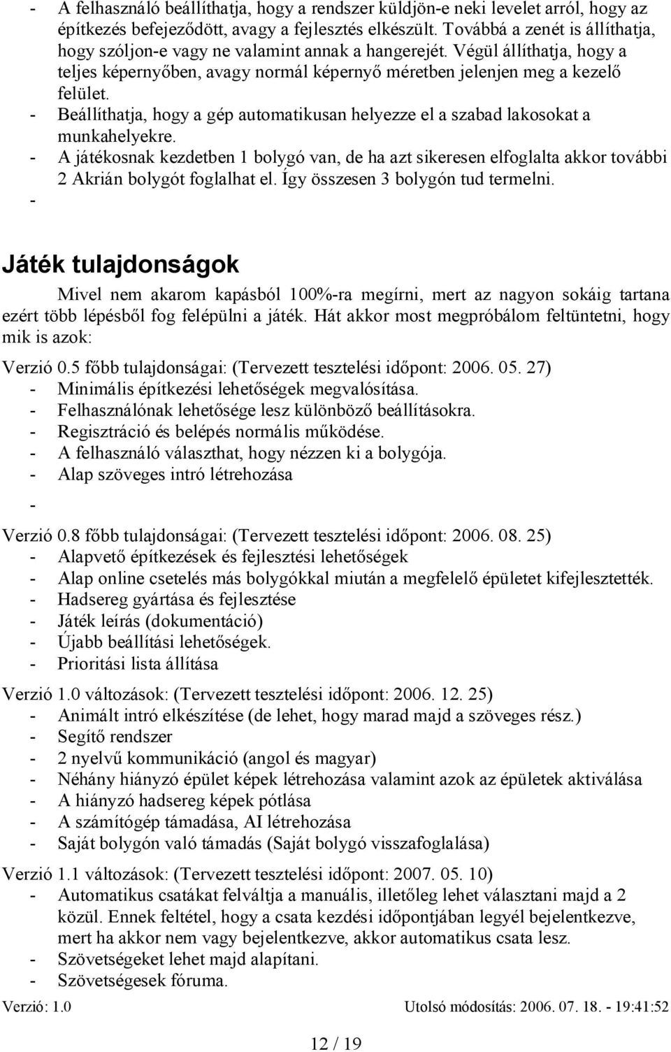 - Beállíthatja, hogy a gép automatikusan helyezze el a szabad lakosokat a munkahelyekre.