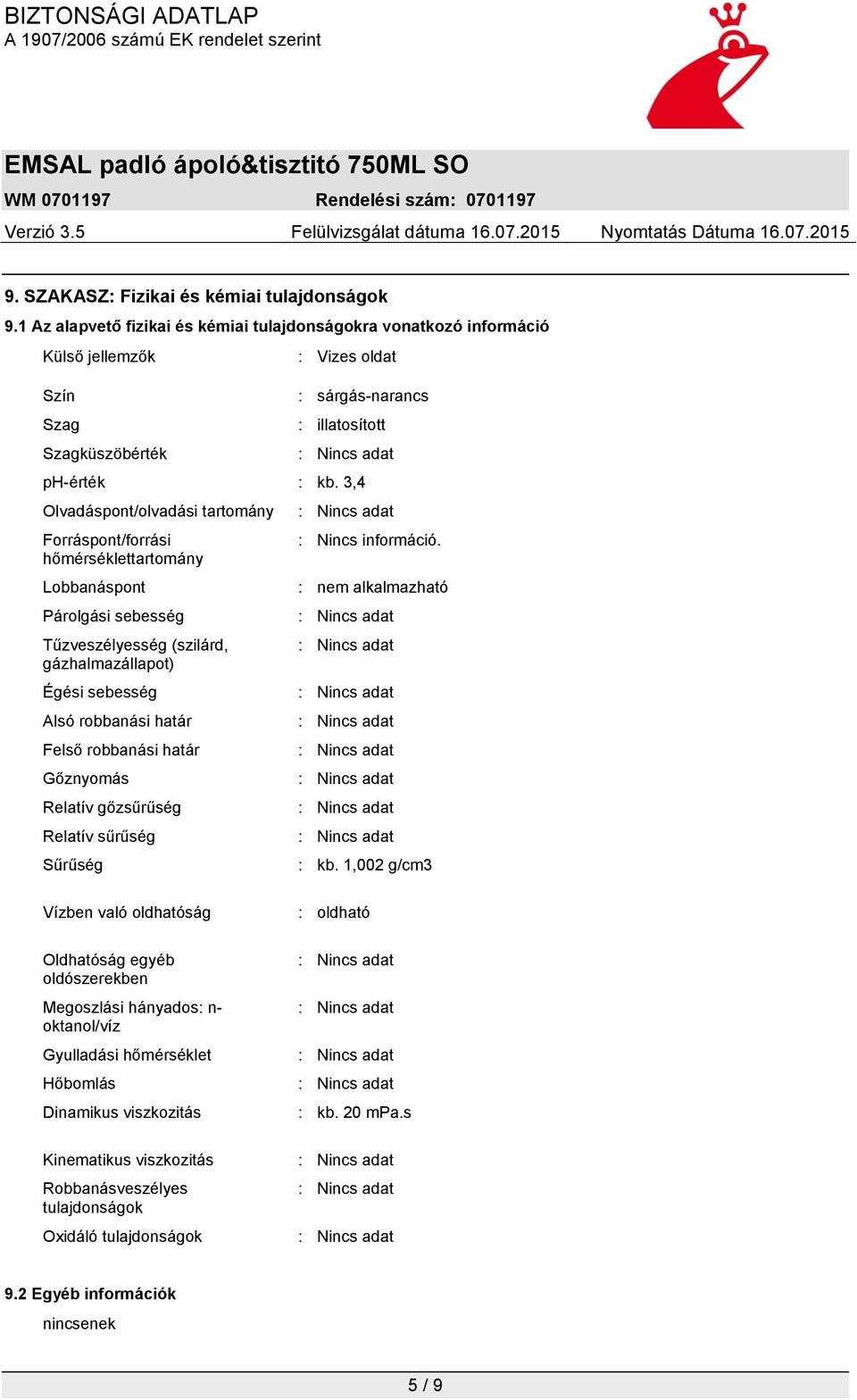 3,4 Olvadáspont/olvadási tartomány Forráspont/forrási hőmérséklettartomány Lobbanáspont Párolgási sebesség Tűzveszélyesség (szilárd, gázhalmazállapot) Égési sebesség Alsó robbanási határ Felső