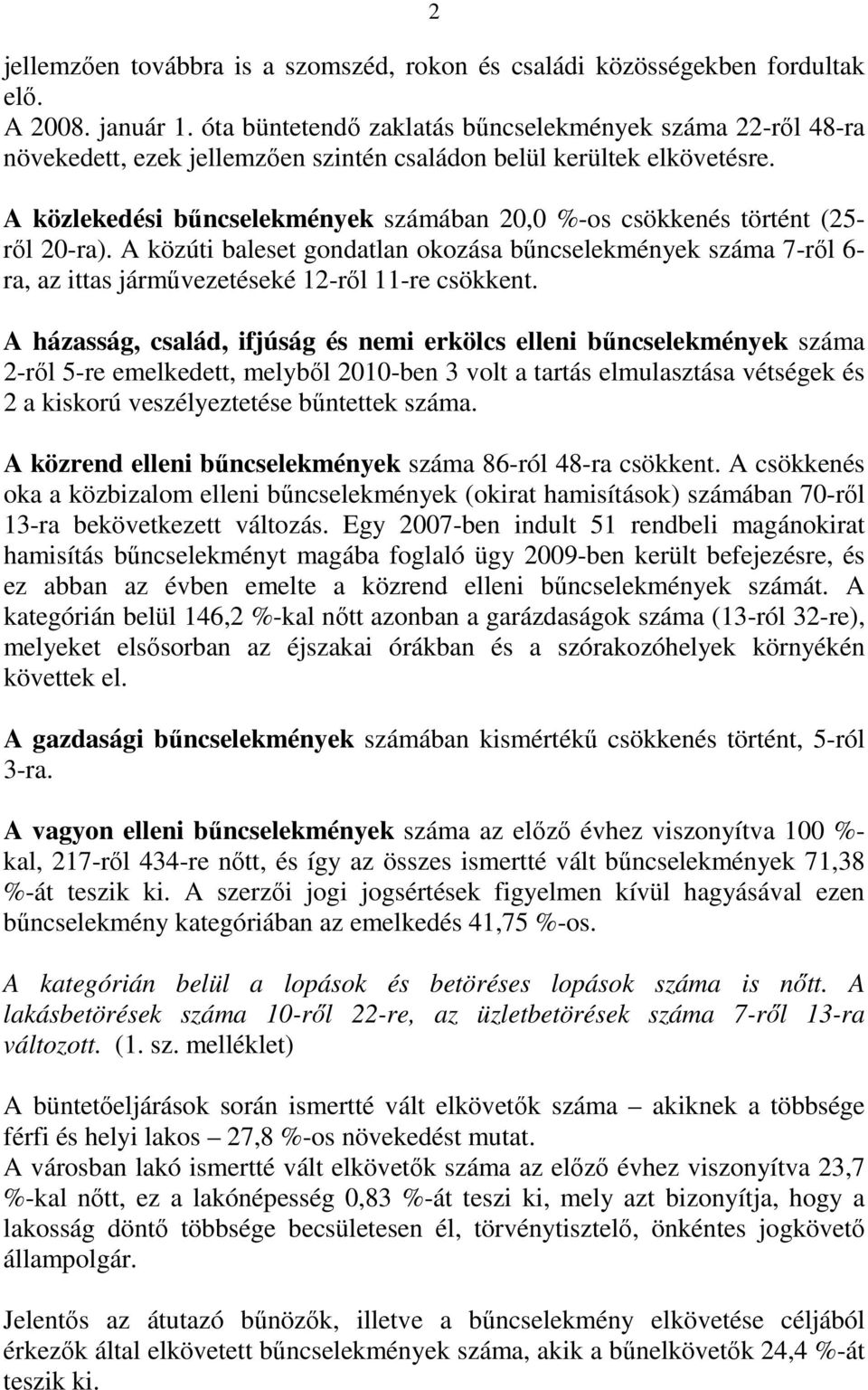 A közlekedési bőncselekmények számában 20,0 %-os csökkenés történt (25- rıl 20-ra).