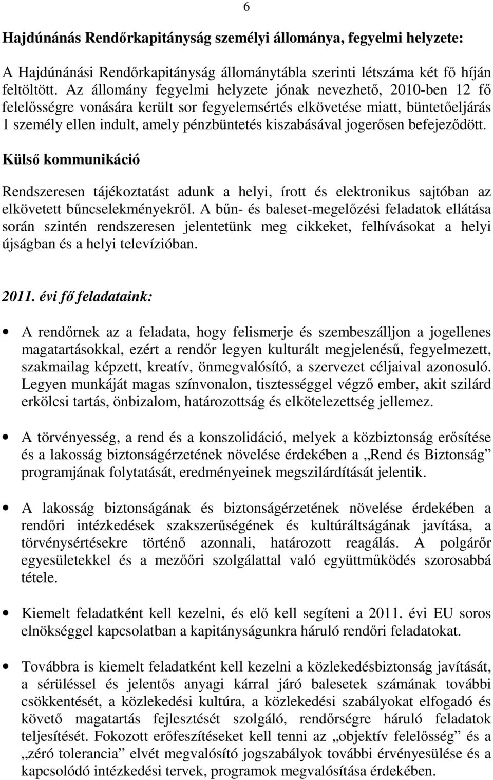 jogerısen befejezıdött. Külsı kommunikáció Rendszeresen tájékoztatást adunk a helyi, írott és elektronikus sajtóban az elkövetett bőncselekményekrıl.