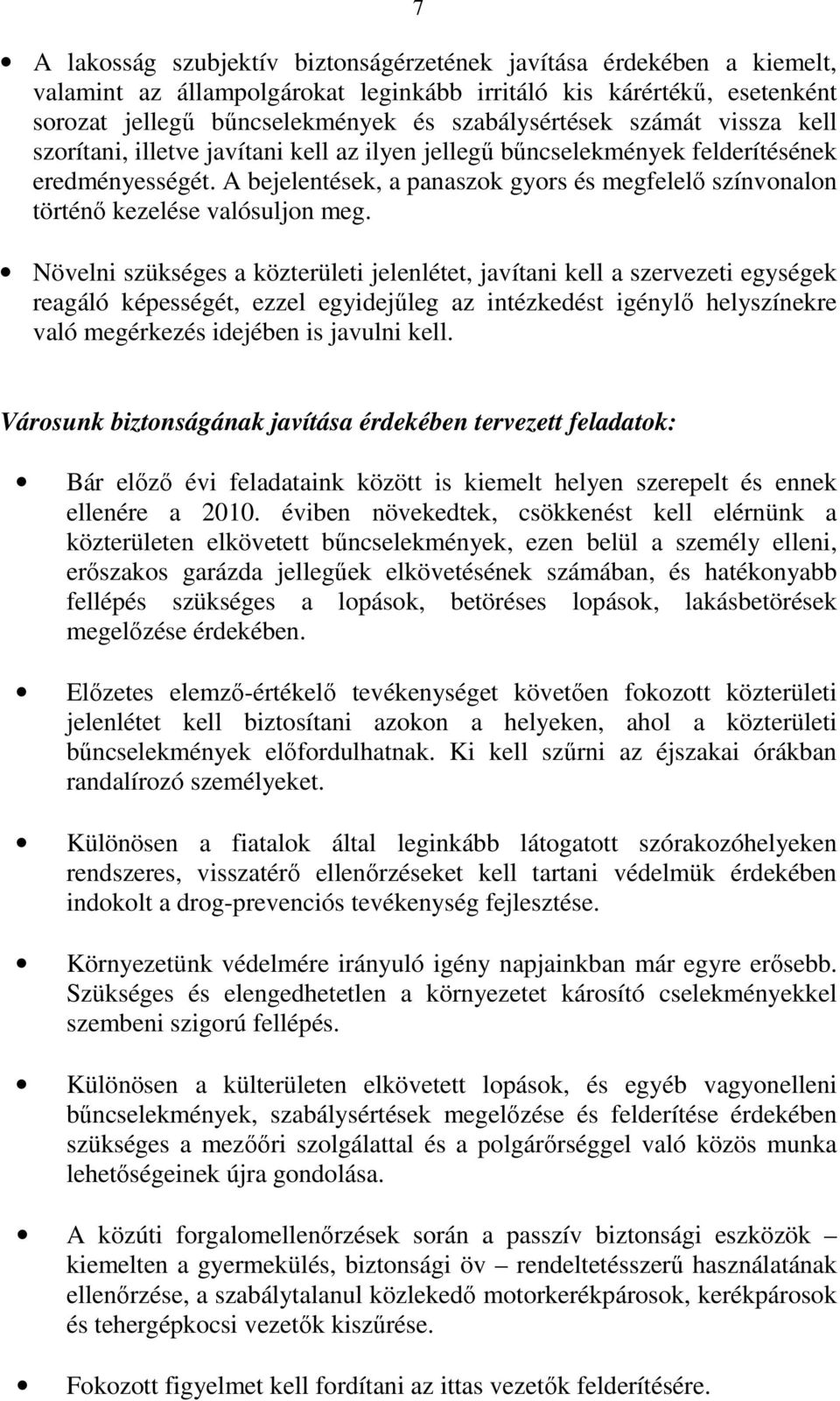 A bejelentések, a panaszok gyors és megfelelı színvonalon történı kezelése valósuljon meg.