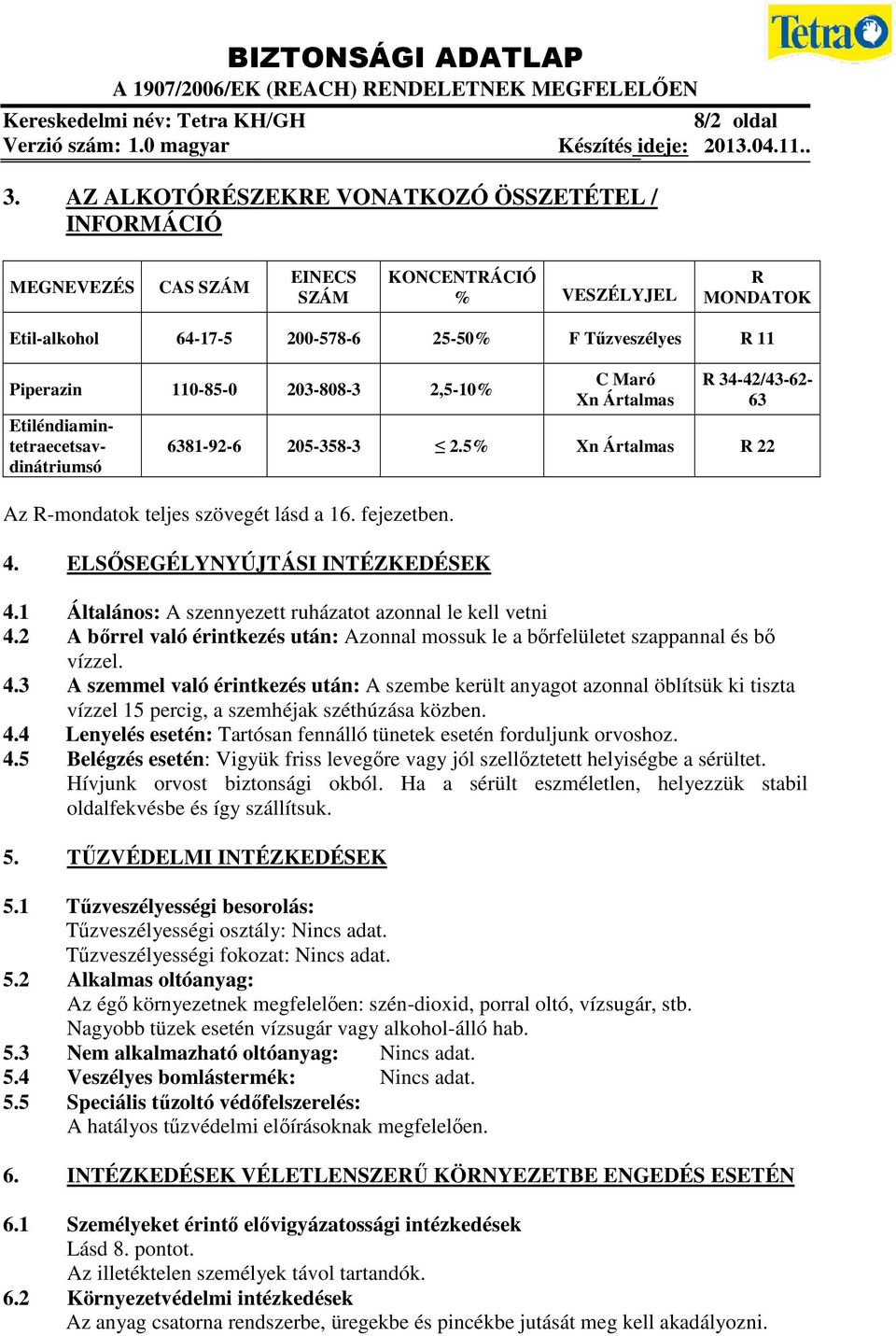 2005786 2550% F Tűzveszélyes R 11 2038083 2,510% C Maró Xn Ártalmas R 3442/4362 63 2053583 2.5% Xn Ártalmas R 22 Az Rmondatok teljes szövegét lásd a 16. fejezetben. 4.