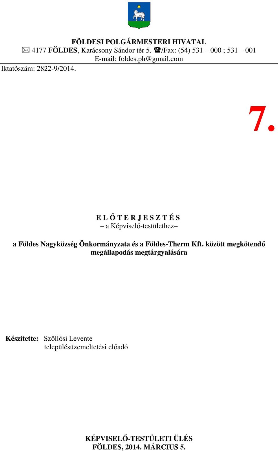 E LŐTERJESZTÉS a Képviselő-testülethez a Földes Nagyközség Önkormányzata és a Földes-Therm Kft.