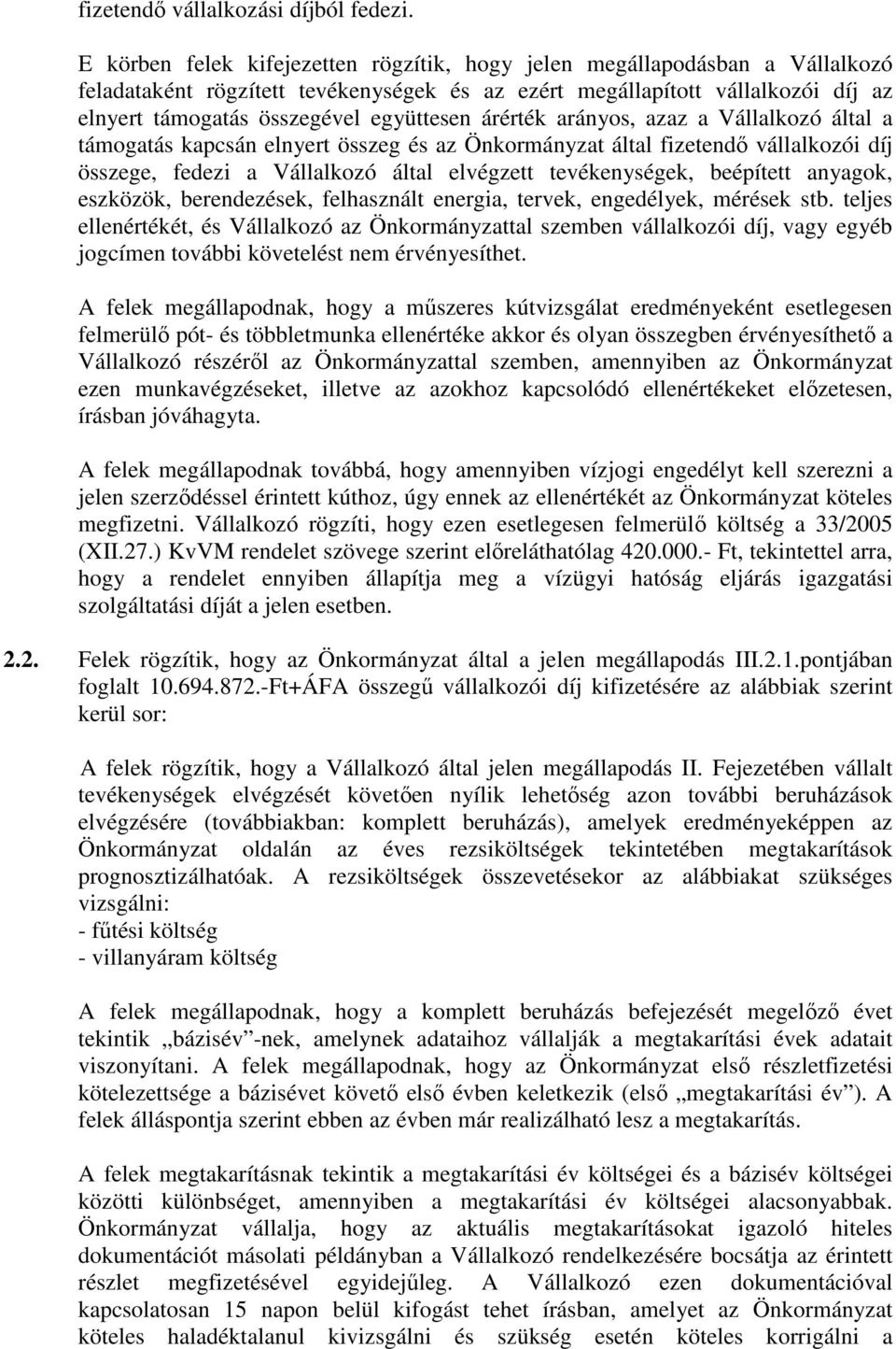 árérték arányos, azaz a Vállalkozó által a támogatás kapcsán elnyert összeg és az Önkormányzat által fizetendő vállalkozói díj összege, fedezi a Vállalkozó által elvégzett tevékenységek, beépített