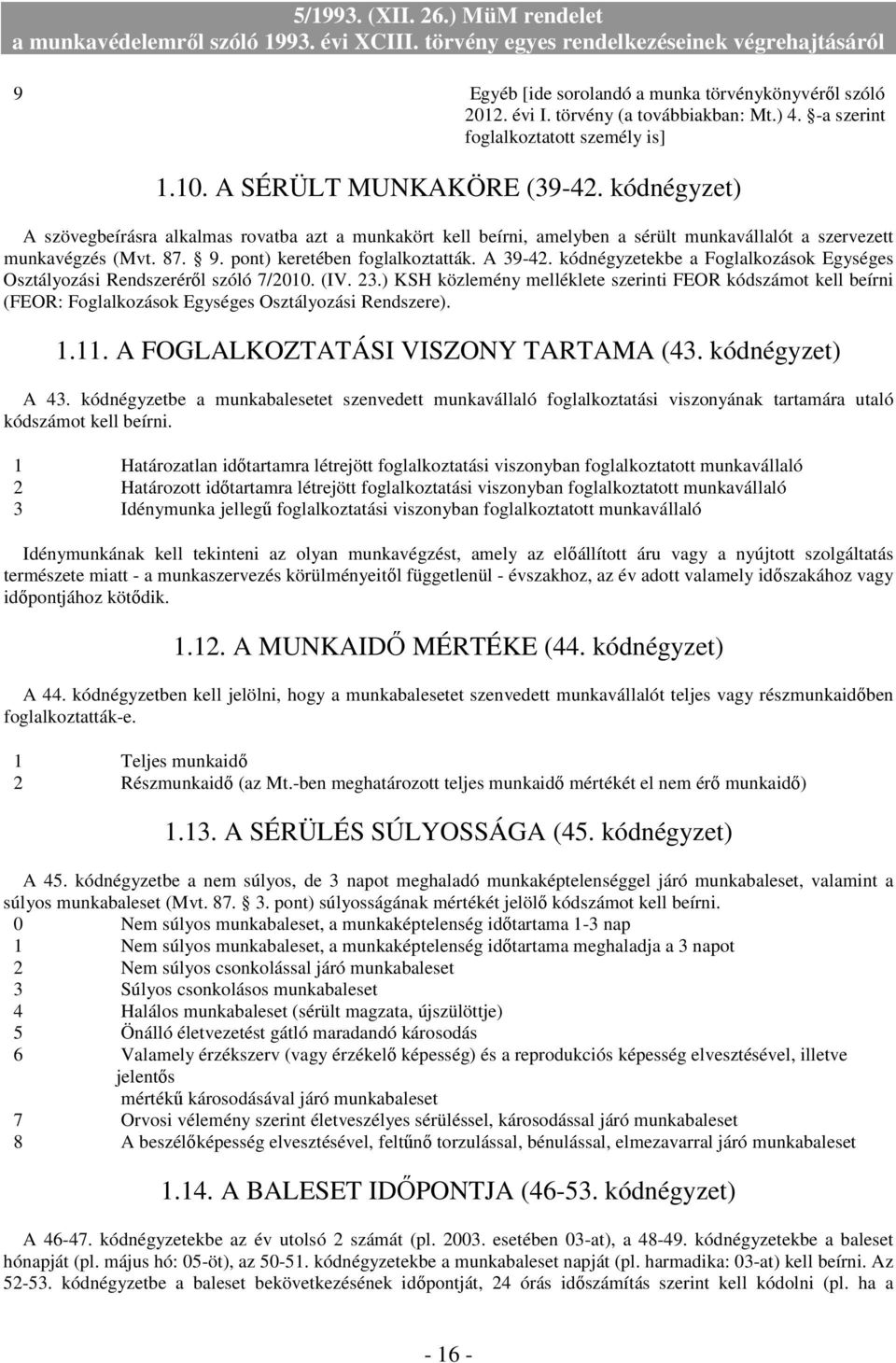 kódnégyzetekbe a Foglalkozások Egységes Osztályozási Rendszerérıl szóló 7/2010. (IV. 23.