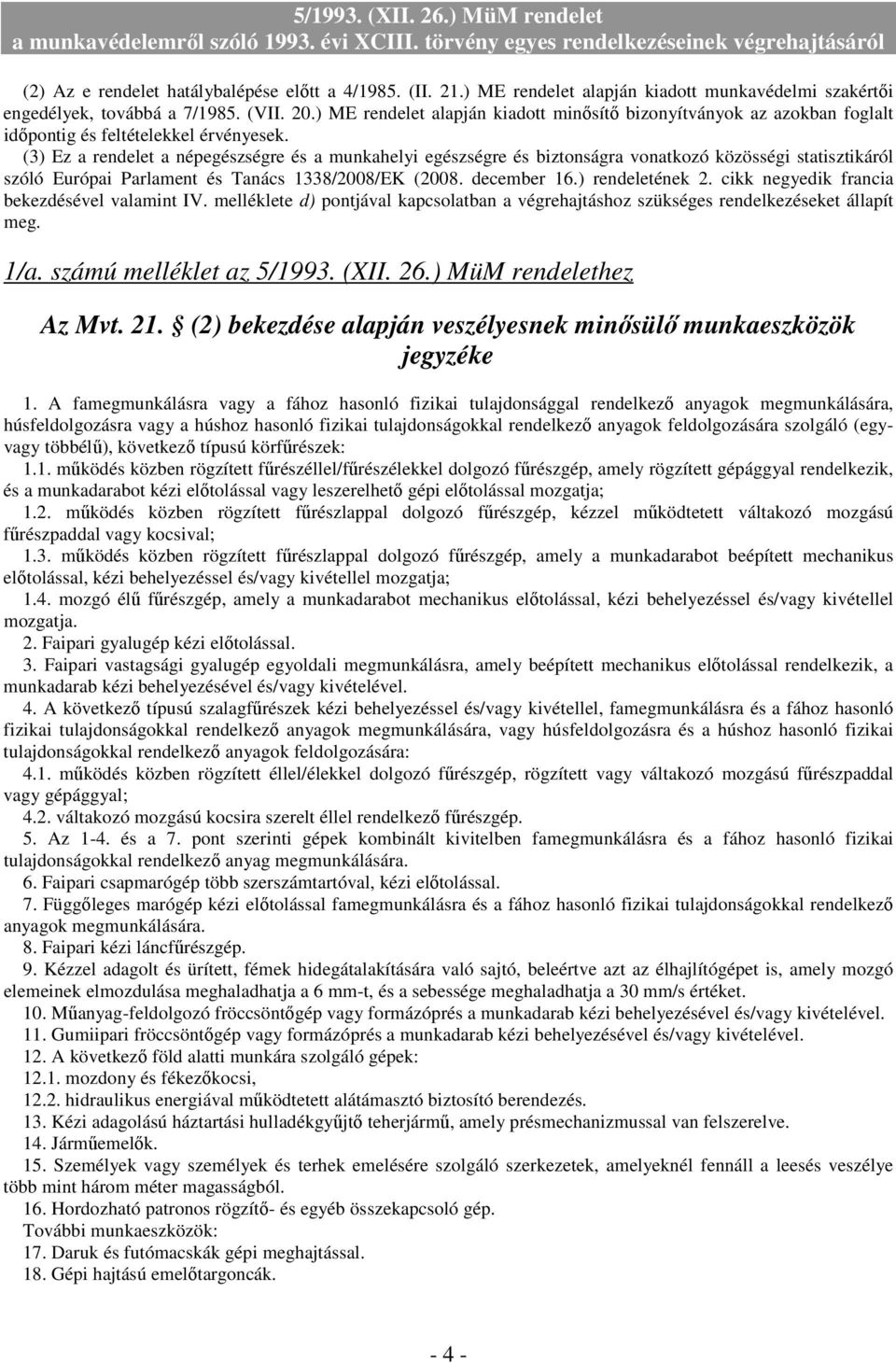 (3) Ez a rendelet a népegészségre és a munkahelyi egészségre és biztonságra vonatkozó közösségi statisztikáról szóló Európai Parlament és Tanács 1338/2008/EK (2008. december 16.) rendeletének 2.