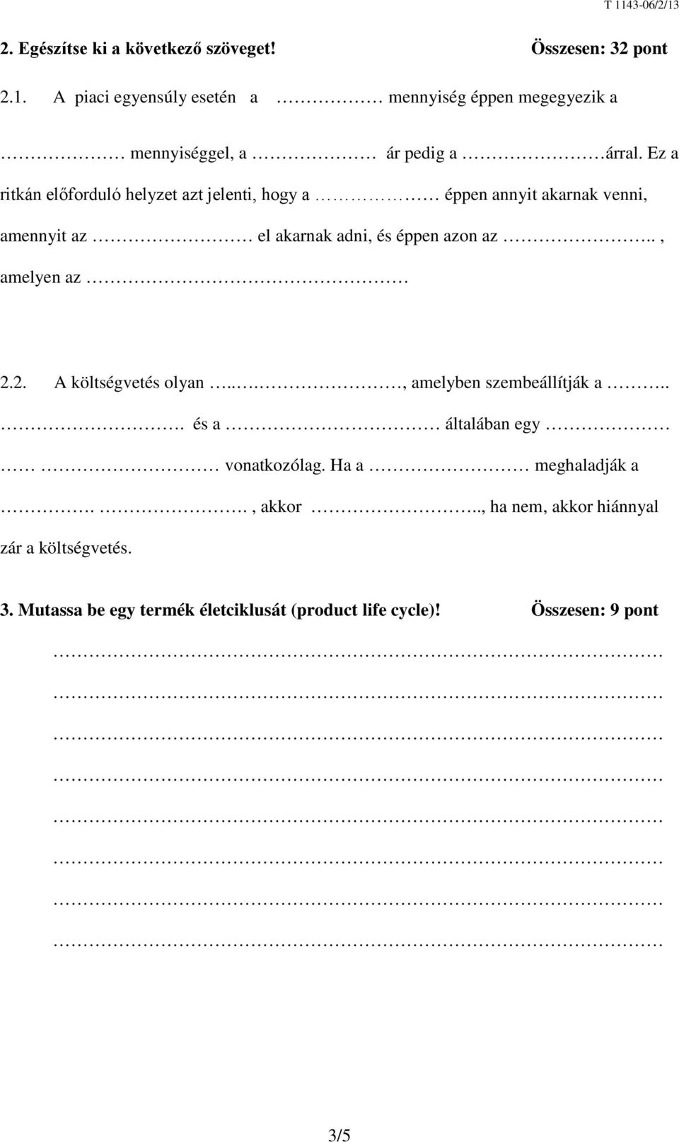 Ez a ritkán előforduló helyzet azt jelenti, hogy a éppen annyit akarnak venni, amennyit az el akarnak adni, és éppen azon az.