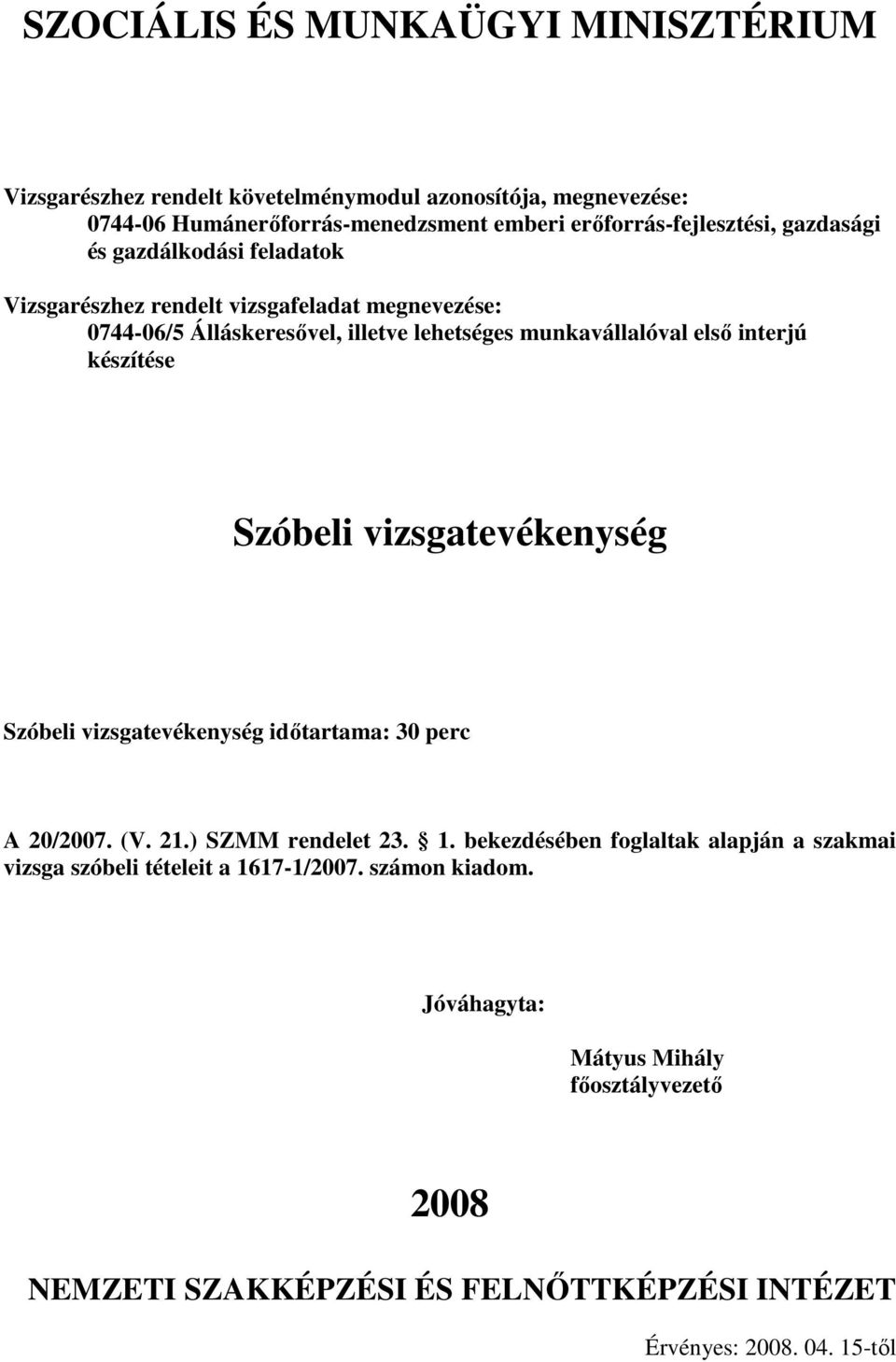 vizsgatevékenység Szóbeli vizsgatevékenység idıtartama: 30 perc A 20/2007. (V. 21.) SZMM rendelet 23. 1.