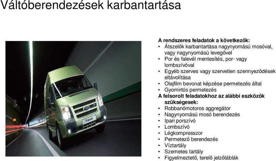 képzése permetezés által Gyomirtós permetezés A felsorolt feladatokhoz az alábbi eszközök szükségesek: Robbanómotoros aggregátor