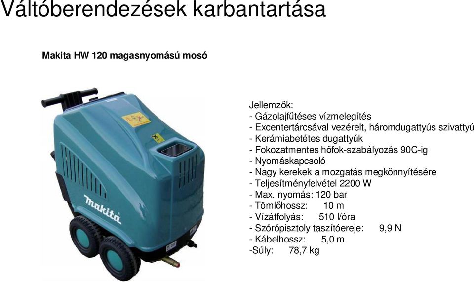 90C-ig - Nyomáskapcsoló - Nagy kerekek a mozgatás megkönnyítésére - Teljesítményfelvétel 2200 W - Max.