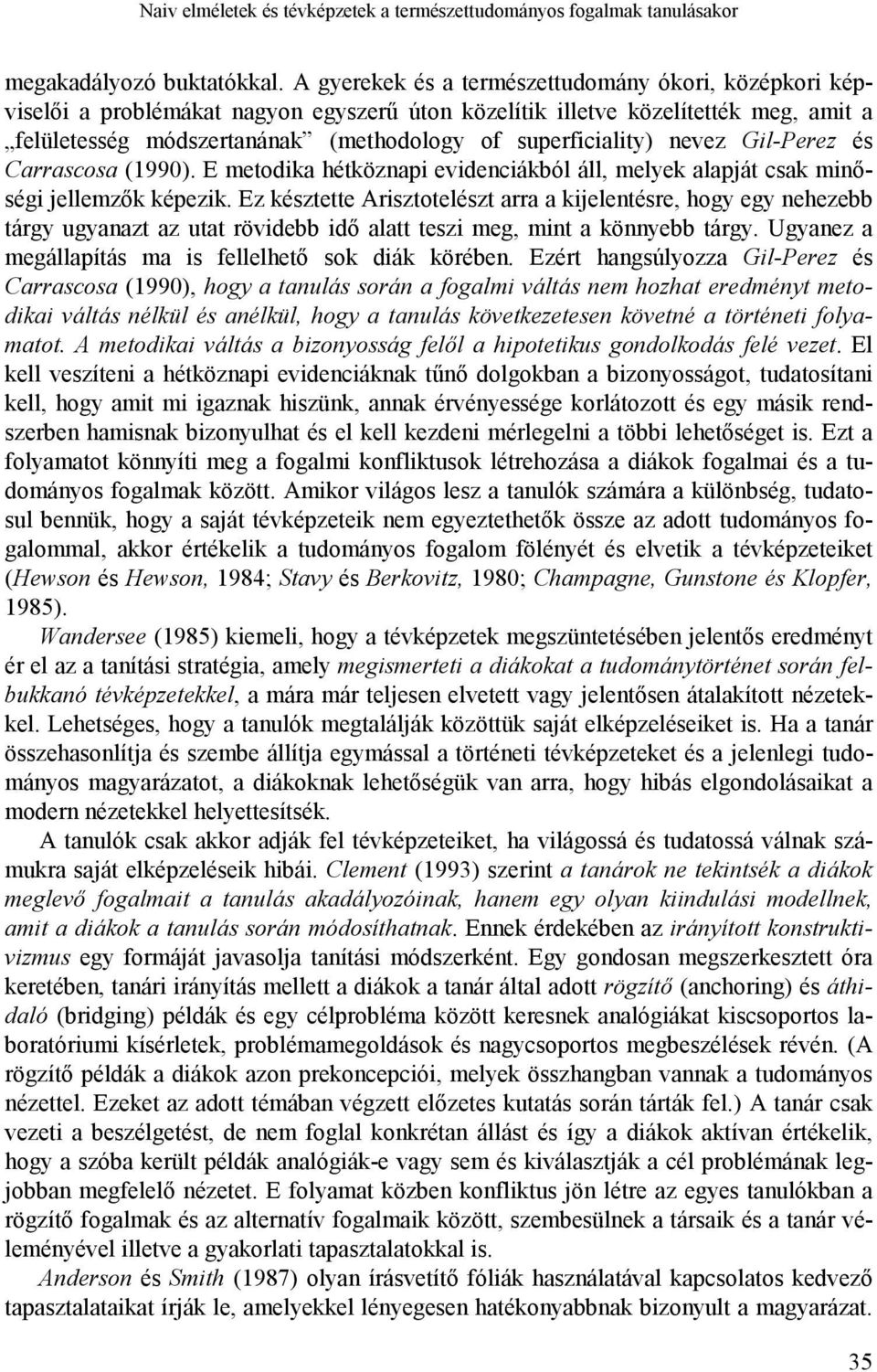 nevez Gil-Perez és Carrascosa (1990). E metodika hétköznapi evidenciákból áll, melyek alapját csak minőségi jellemzők képezik.