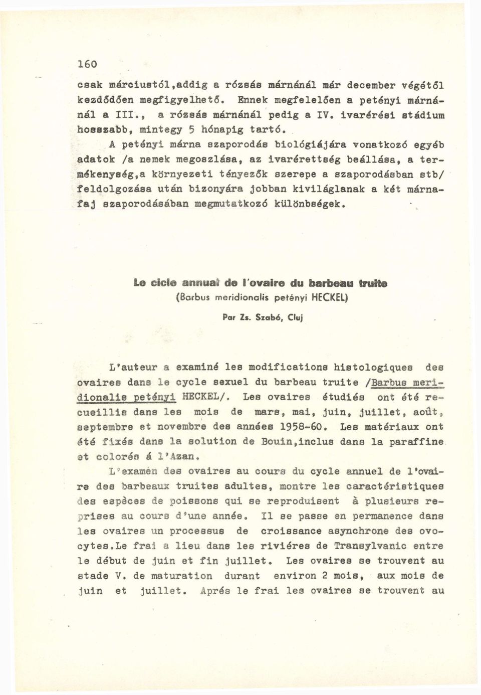 A petányi márna szaporodás biológiájára vonatkozó egyéb adatok /a nemek megoszlása, az ivarérettség beállása, a termékenység,a környezeti tényezők szerepe a szaporodásban stb/ feldolgozása után